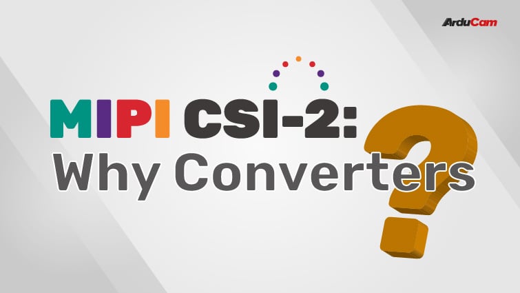 why you may need mipi csi 2 converters