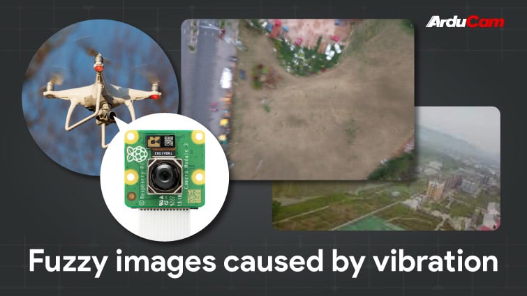 fuzzy images taken with autofocus camera module on a drone